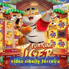 video cibelly ferreira